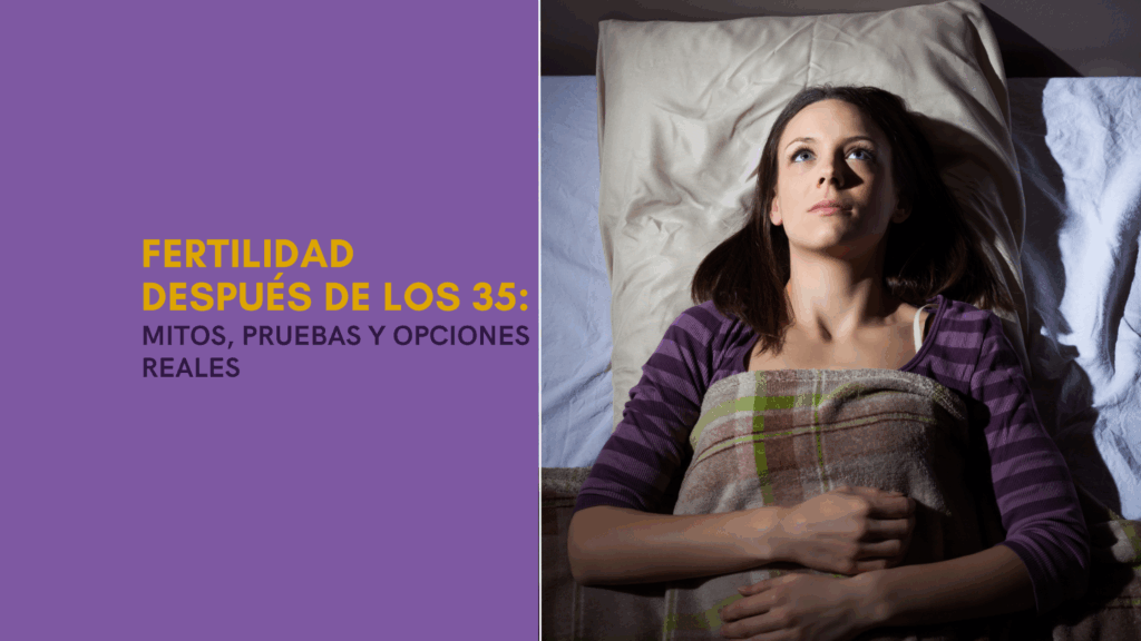 Diseño gráfico con el título “Fertilidad después de los 35: mitos, pruebas y opciones reales” junto a la fotografía de una mujer acostada en la cama, mirando hacia arriba con gesto pensativo.